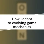 How I adapt to evolving game mechanics