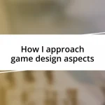 How I approach game design aspects