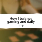 How I balance gaming and daily life