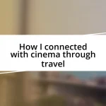 How I connected with cinema through travel