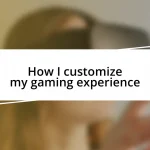 How I customize my gaming experience