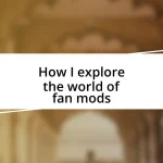 How I explore the world of fan mods