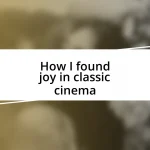 How I found joy in classic cinema