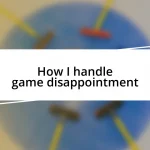 How I handle game disappointment