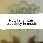 How I maintain creativity in music