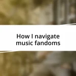 How I navigate music fandoms