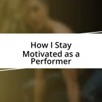 How I Stay Motivated as a Performer