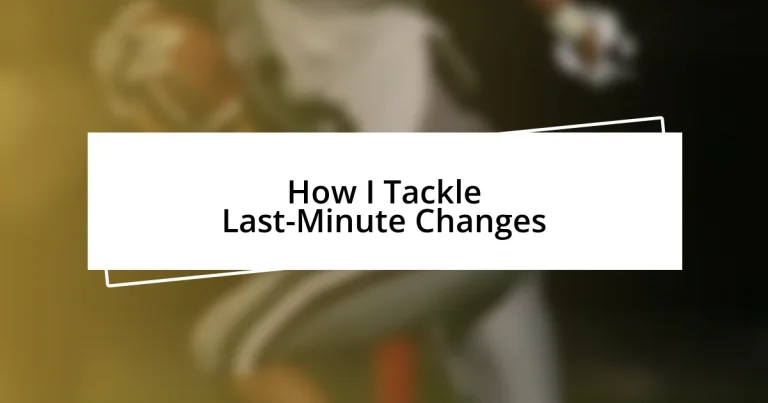 How I Tackle Last-Minute Changes