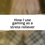 How I use gaming as a stress reliever