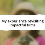 My experience revisiting impactful films