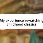 My experience rewatching childhood classics