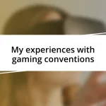 My experiences with gaming conventions