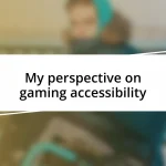 My perspective on gaming accessibility