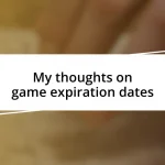 My thoughts on game expiration dates