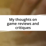 My thoughts on game reviews and critiques