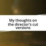 My thoughts on the director’s cut versions