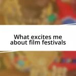 What excites me about film festivals