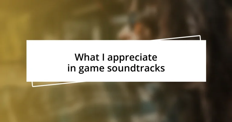 What I appreciate in game soundtracks