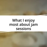 What I enjoy most about jam sessions