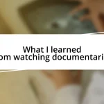 What I learned from watching documentaries