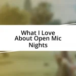 What I Love About Open Mic Nights