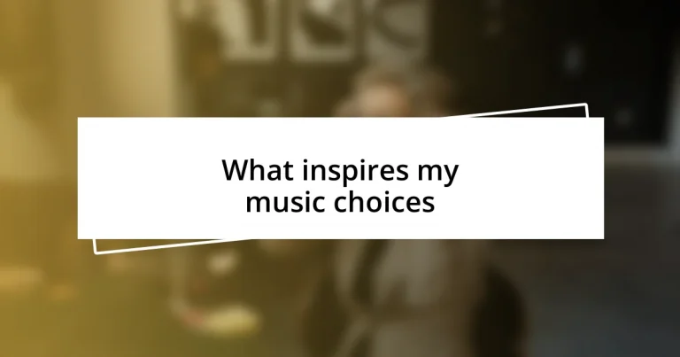 What inspires my music choices