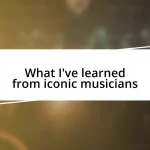 What I’ve learned from iconic musicians