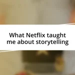 What Netflix taught me about storytelling