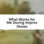 What Works for Me During Improv Shows