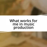 What works for me in music production