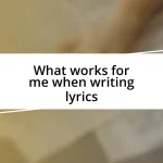 What works for me when writing lyrics