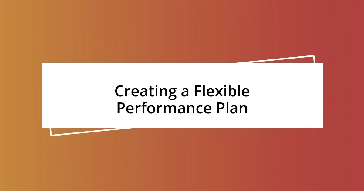 Creating a Flexible Performance Plan