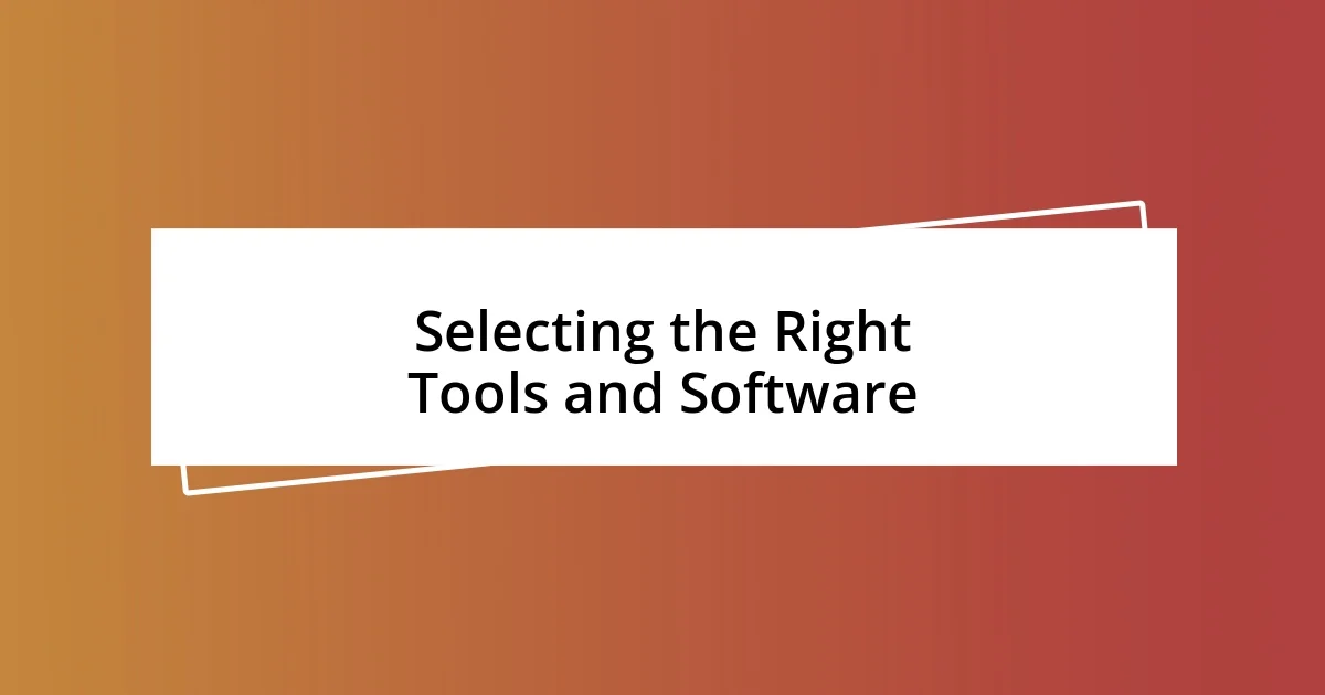 Selecting the Right Tools and Software