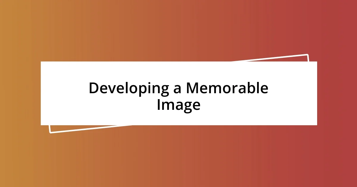 Developing a Memorable Image