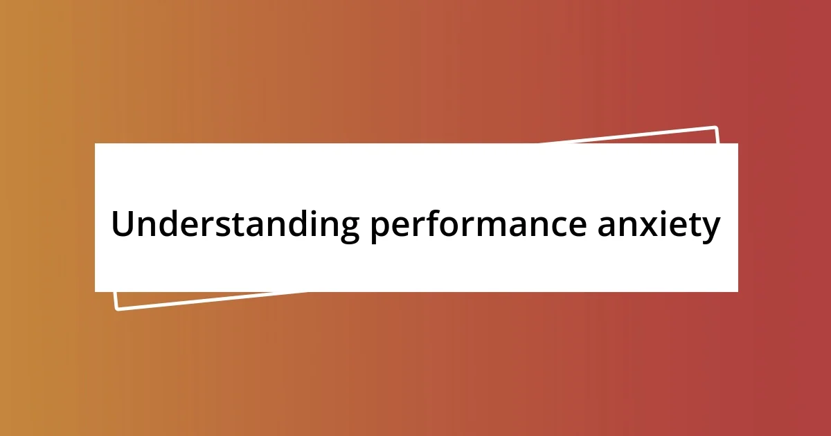 Understanding performance anxiety