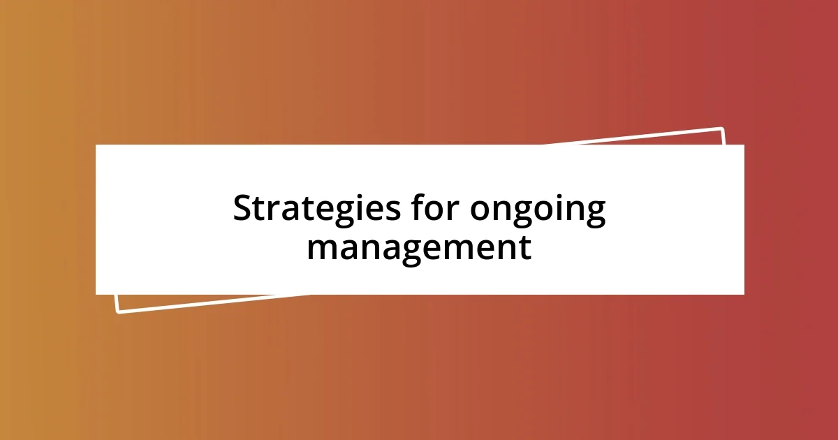 Strategies for ongoing management