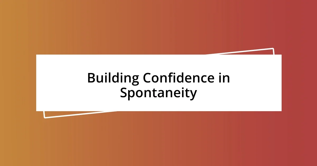 Building Confidence in Spontaneity