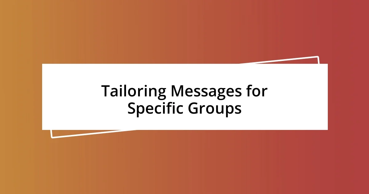 Tailoring Messages for Specific Groups