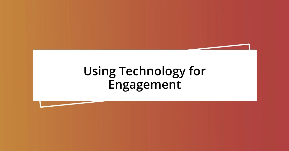 Using Technology for Engagement