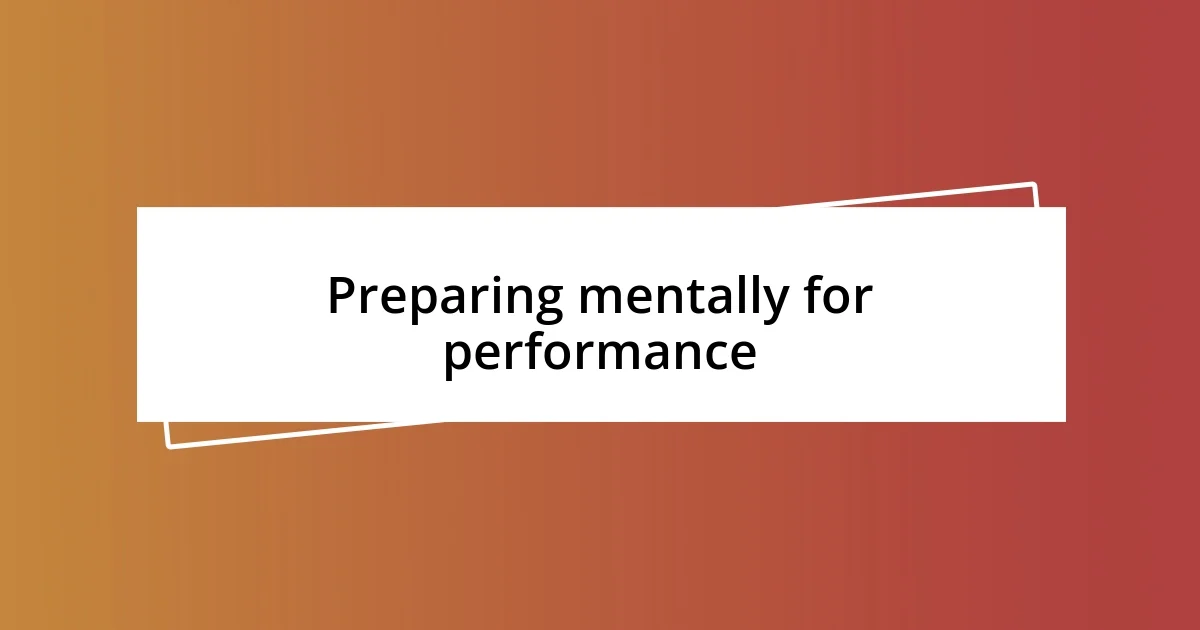 Preparing mentally for performance