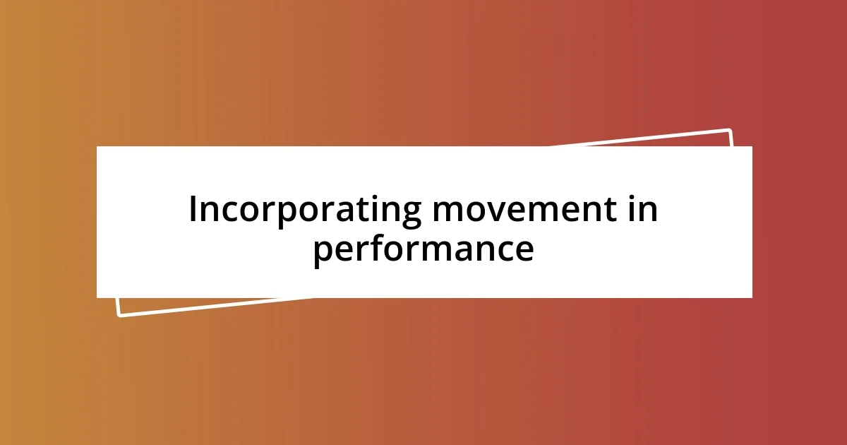 Incorporating movement in performance