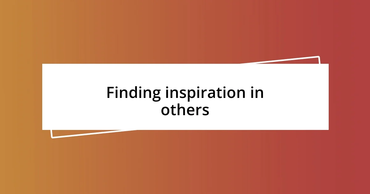 Finding inspiration in others