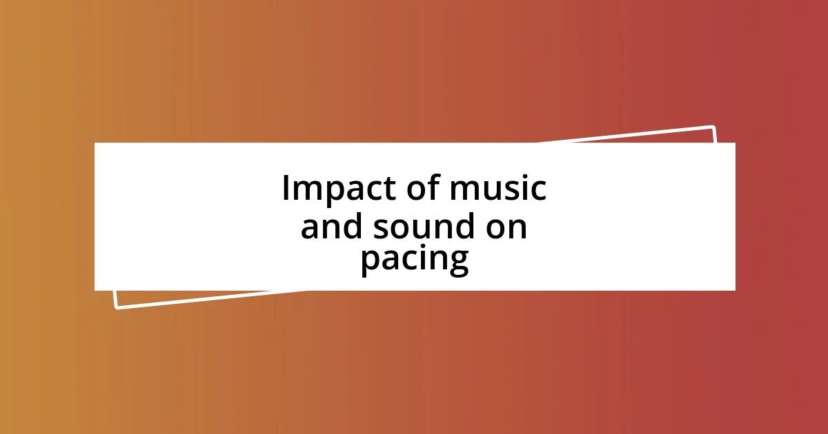 Impact of music and sound on pacing