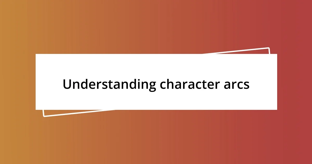 Understanding character arcs