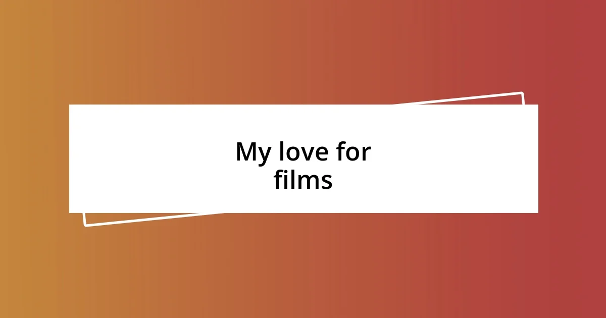 My love for films