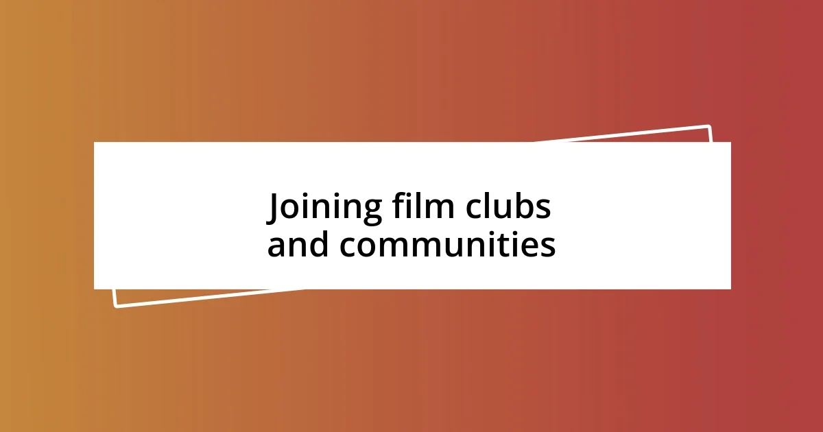 Joining film clubs and communities