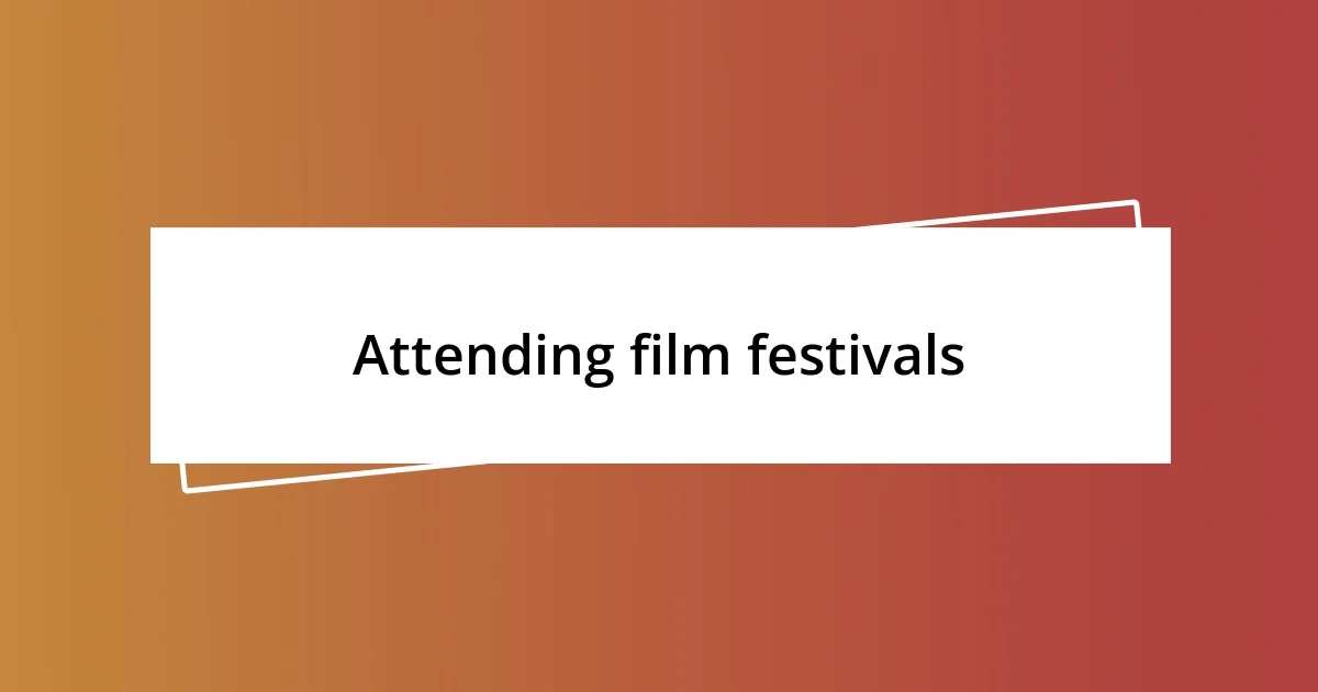 Attending film festivals