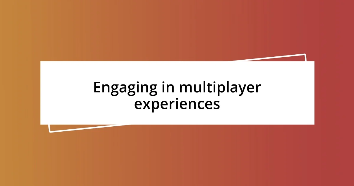 Engaging in multiplayer experiences