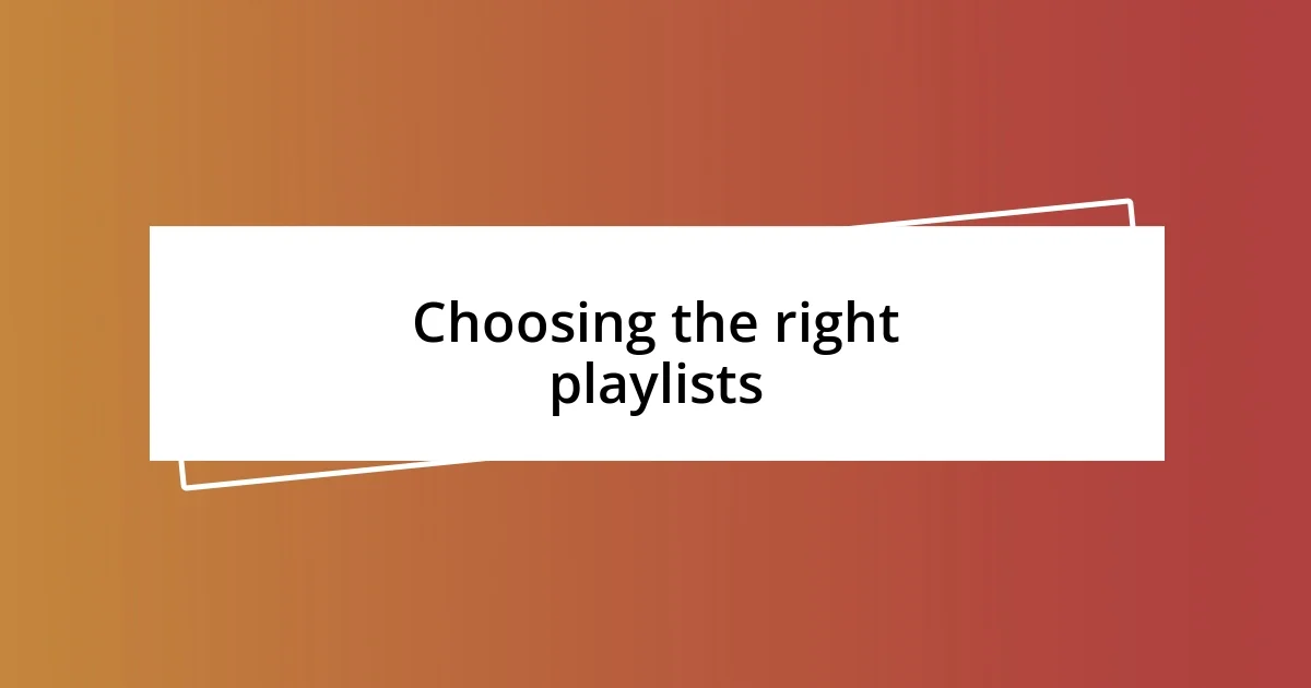 Choosing the right playlists