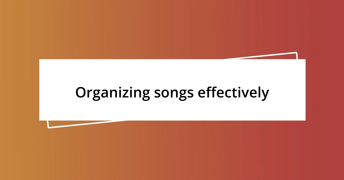 Organizing songs effectively